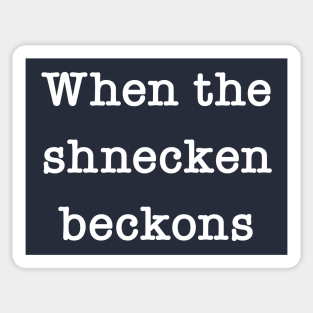 When The Schnecken Beckons Sticker